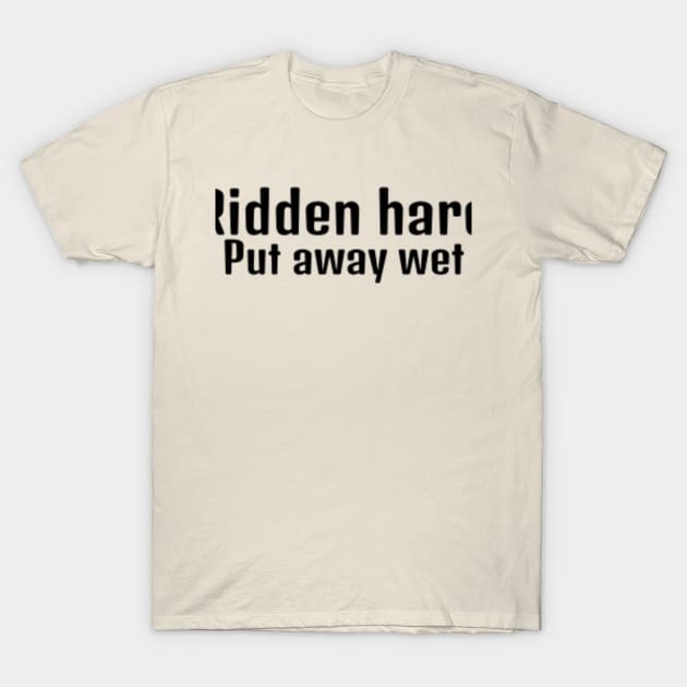 Ridden Hard, put away wet T-Shirt by Hammer905